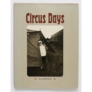 CIRCUS DAYS - Jill Freedman - Harmony Books, 1975
